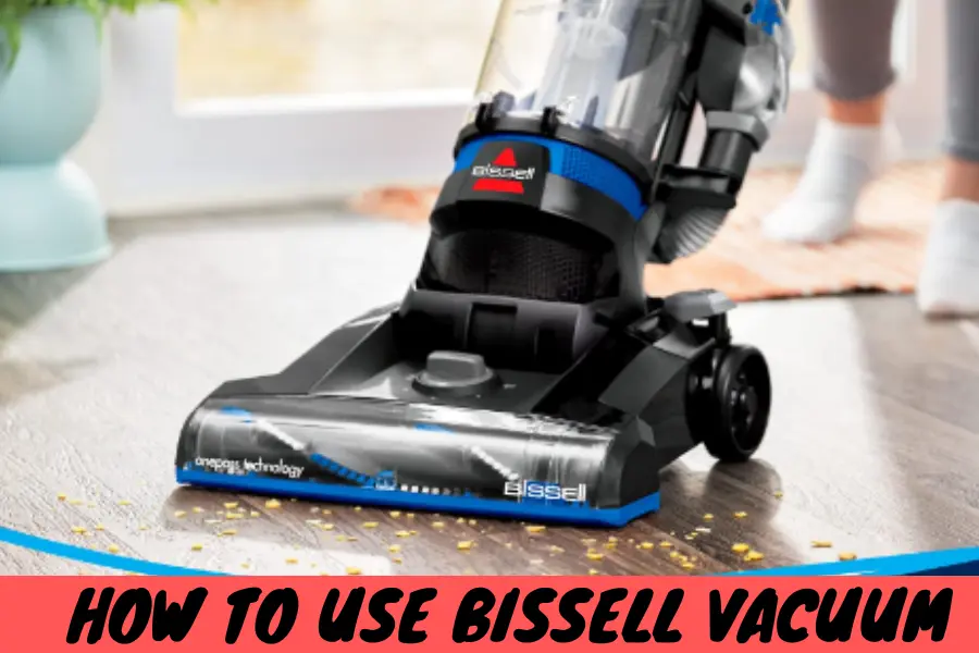 How to Use Bissell Vacuum