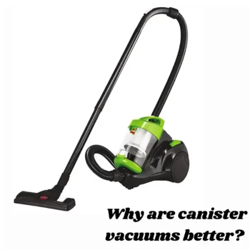 Why are canister vacuums better